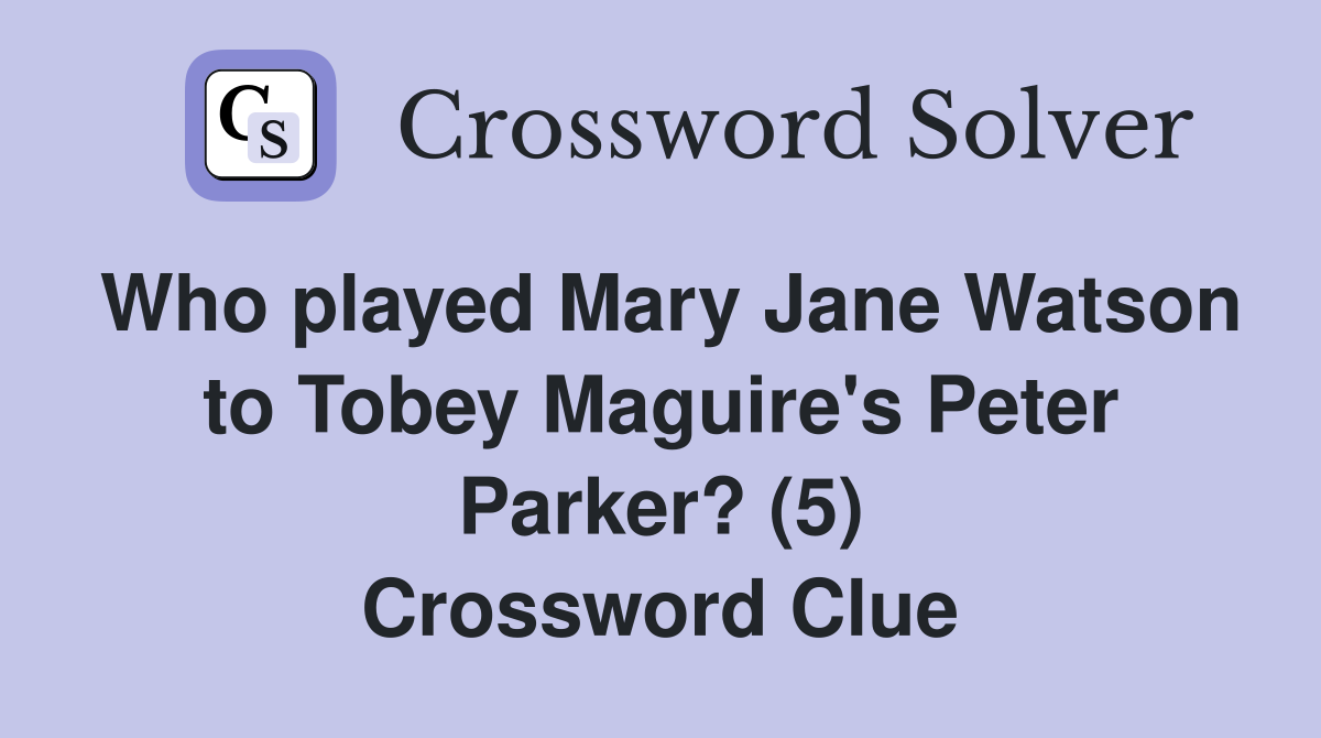 Who played Mary Jane Watson to Tobey Maguire's Peter Parker? (5